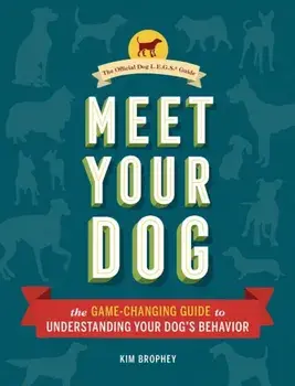 Meet Your Dog: The Game-Changing Guide to Understanding Your Dog's Behavior, Hardcover/Kim Brophey