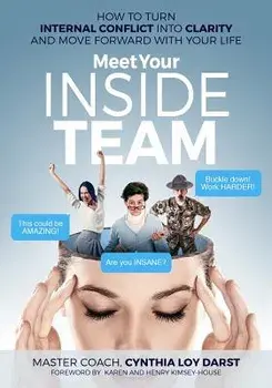 Meet Your Inside Team: How to Turn Internal Conflict Into Clarity and Move Forward with Your Life, Paperback/Cynthia Loy Darst