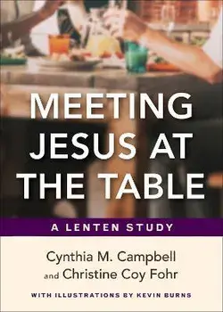 Meeting Jesus at the Table: A Lenten Study, Paperback/Cynthia M. Campbell