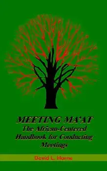 Meeting Ma'at: The African Centered Handbook for Conducting Meetings, Paperback/David L. Horne