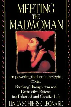 Meeting the Madwoman: An Inner Challenge for Feminine Spirit, Paperback/Linda Schierse Leonard