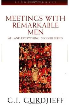 Meetings with Remarkable Men: All and Everything, 2nd Series - G. I. Gurdjieff