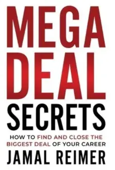 Mega Deal Secrets: How to Find and Close the Biggest Deal of Your Career, Hardcover/Jamal Reimer