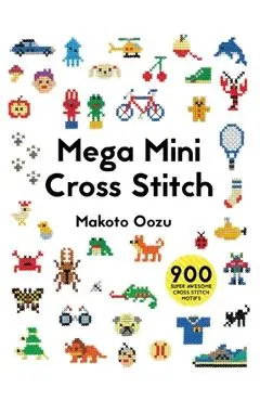Mega Mini Cross Stitch: 900 Super Awesome Cross Stitch Motifs - Makoto Oozu