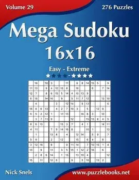 Mega Sudoku 16x16 - Easy to Extreme - Volume 29 - 276 Puzzles, Paperback/Nick Snels