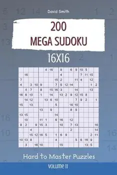 Mega Sudoku - 200 Hard to Master Puzzles 16x16 vol.11, Paperback/David Smith
