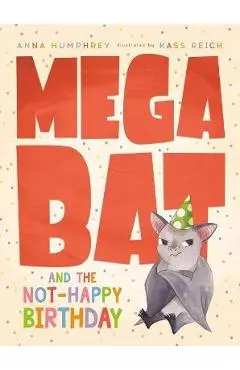Megabat and the Not-Happy Birthday - Anna Humphrey