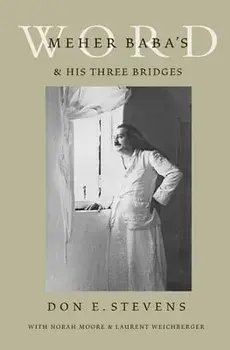 Meher Baba's Word & His Three Bridges, Paperback/Don E. Stevens