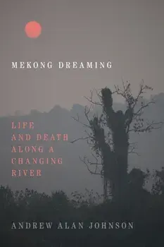 Mekong Dreaming. Life and Death along a Changing River, Paperback/Andrew Alan Johnson