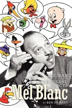 Mel Blanc: The Man of a Thousand Voices, Paperback/Ben Ohmart