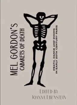 Mel Gordon's Cabarets of Death. Death, Dance and Dining in Early 20th Century Paris, Paperback/Joanna Ebenstein