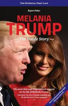 Melania Trump - The Inside Story: The Potential First Lady, Paperback/Mr Bojan Pozar