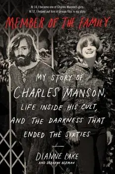 Member of the Family: My Story of Charles Manson, Life Inside His Cult, and the Darkness That Ended the Sixties, Paperback/Dianne Lake
