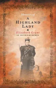 Memoirs Of A Highland Lady, Paperback/Elizabeth Grant