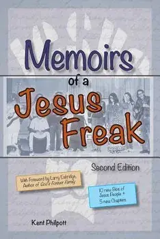 Memoirs of a Jesus Freak, 2nd Edition, Paperback/Kent A. Philpott