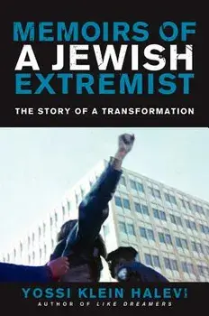 Memoirs of a Jewish Extremist: The Story of a Transformation/Yossi Klein Halevi