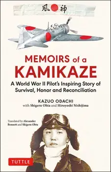 Memoirs of a Kamikaze: A World War II Pilot's Inspiring Story of Survival, Honor and Reconciliation, Hardcover/Kazuo Odachi
