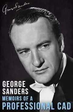 Memoirs of a Professional Cad - George Sanders