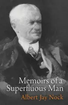 Memoirs of a Superfluous Man, Paperback/Albert Jay Nock