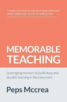 Memorable Teaching: Leveraging Memory to Build Deep and Durable Learning in the Classroom, Paperback/McCrea, Peps