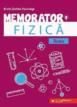 Memorator. Fizica. Liceu. Editia a III-a/Ervin Zoltan Faluvegi