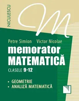 Memorator matematica. Clasele 9-12. Geometrie, analiza matematica/Petre Simion, Victor Nicolae