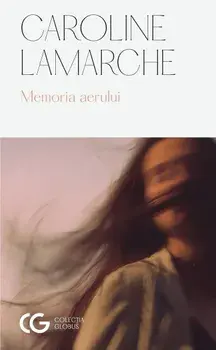 Memoria aerului/Caroline Lamarche