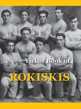 Memorial Book of Rokiskis: Rokiskis, Lithuania, Hardcover/M. Bakalczuk-Felin