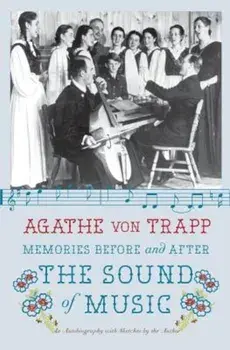 Memories Before and After the Sound of Music: An Autobiography, Paperback/Agathe Von Trapp