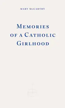 Memories of a Catholic Girlhood, Paperback/Mary McCarthy