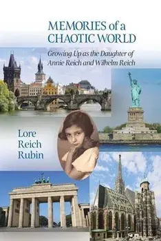 Memories of a Chaotic World: Growing Up as the Daughter of Annie Reich and Wilhelm Reich, Paperback/Lore Reich Rubin