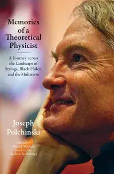 Memories of a Theoretical Physicist. A Journey across the Landscape of Strings, Black Holes, and the Multiverse, Paperback/Ahmed Almheiri