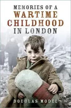 Memories of a Wartime Childhood in London, Paperback/Douglas Model