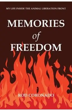 Memories of Freedom: My Life Inside the Animal Liberation Front - Rod Coronado