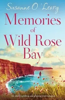 Memories of Wild Rose Bay: An utterly uplifting and gripping Irish romance, Paperback/Susanne O'Leary