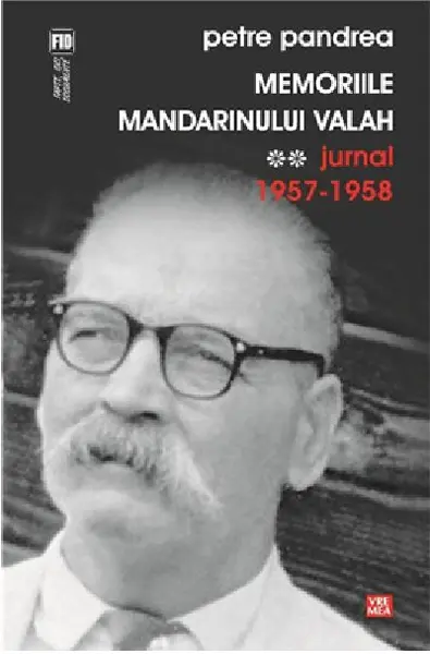 Memoriile mandarinului valah. Volumul II. Jurnal 1957-1958 | Petre Pandrea
