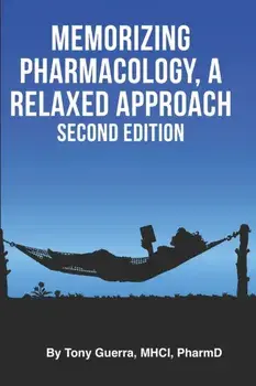 Memorizing Pharmacology: A Relaxed Approach, Second Edition, Paperback/Tony Guerra