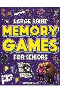 Memory Games for Seniors (Large Print): A Fun Activity Book with Brain Games, Word Searches, Trivia Challenges, Crossword Puzzles for Seniors and More - Charlie Miller