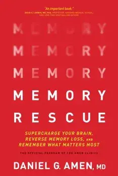 Memory Rescue: Supercharge Your Brain, Reverse Memory Loss, and Remember What Matters Most, Paperback/Dr Daniel Amen