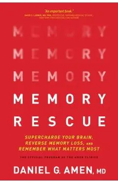 Memory Rescue: Supercharge Your Brain, Reverse Memory Loss, and Remember What Matters Most - Daniel Amen