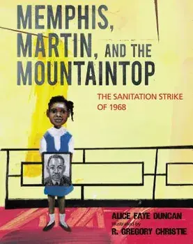 Memphis, Martin, and the Mountaintop: The Sanitation Strike of 1968, Hardcover/Alice Faye Duncan
