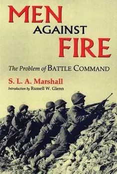 Men Against Fire: The Problem of Battle Command, Paperback/S. L. a. Marshall