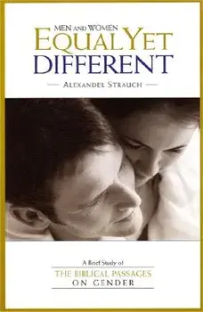 Men and Women Equal Yet Different: A Brief Study of the Biblical Passages on Gender, Paperback/Alexander Strauch