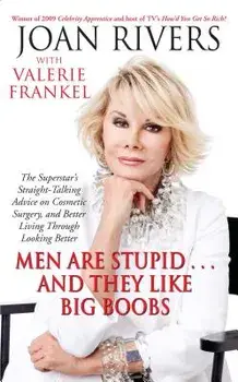 Men Are Stupid... and They Like Big Boobs: A Woman's Guide to Beauty Through Plastic Surgery, Paperback/Joan Rivers