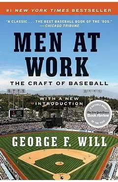 Men at Work: The Craft of Baseball - George F. Will