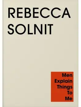 Men Explain Things to Me, Paperback/Rebecca Solnit