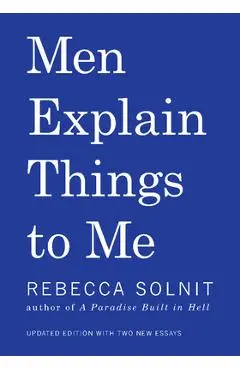 Men Explain Things to Me - Rebecca Solnit