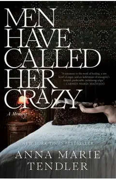 Men Have Called Her Crazy: A Memoir - Anna Marie Tendler