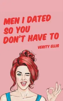Men I Dated So You Don't Have To, Paperback/Verity Ellis