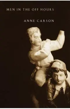 Men in the Off Hours - Anne Carson